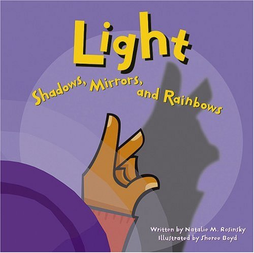 Light: Shadows, Mirrors, and Rainbows (Amazing Science (Picture Window)) Rosinsky, Natalie M, Boyd and Sheree